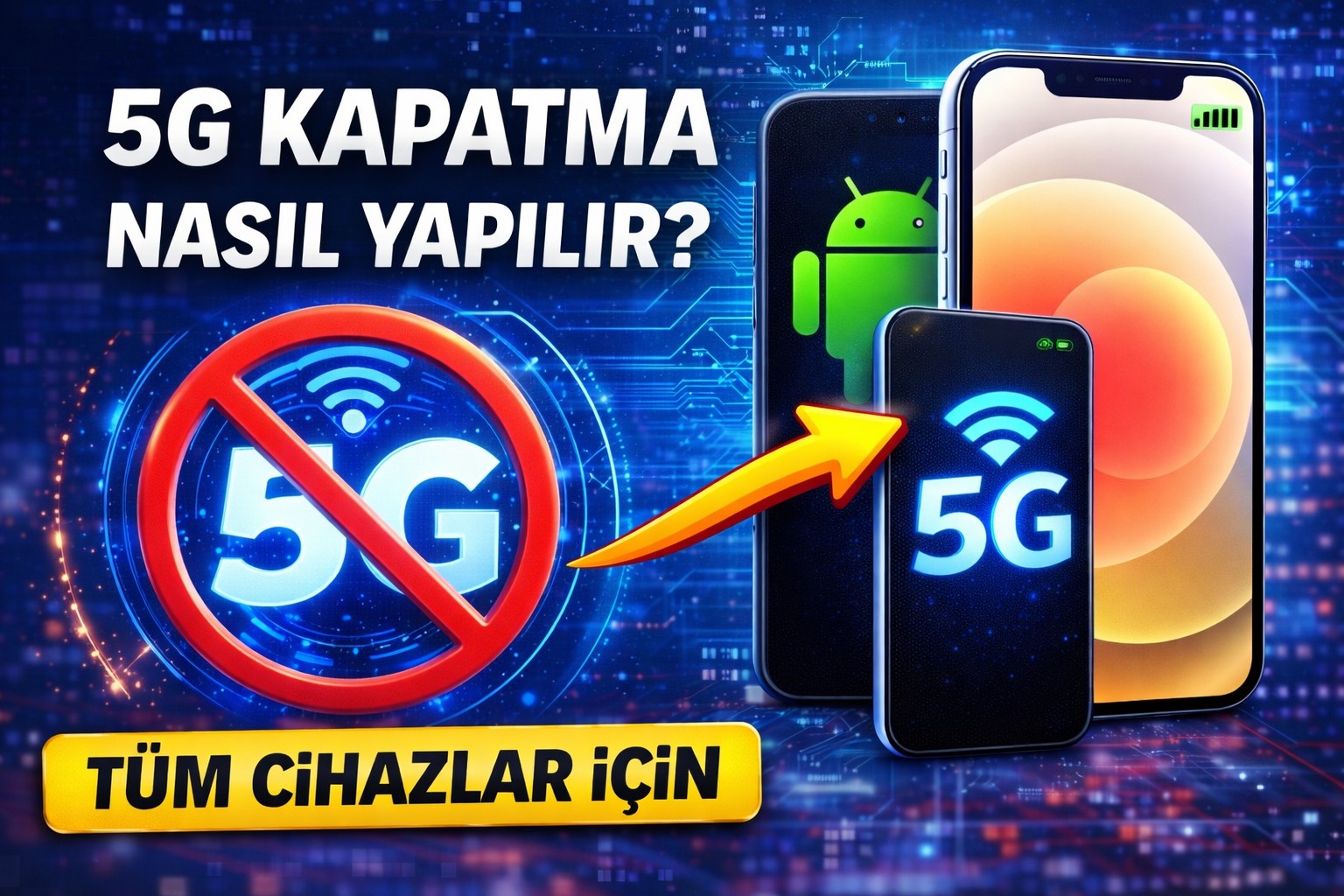 5G Kapatma Nasıl Yapılır? Tüm Cihazlar İçin Güncel Rehber (2026)