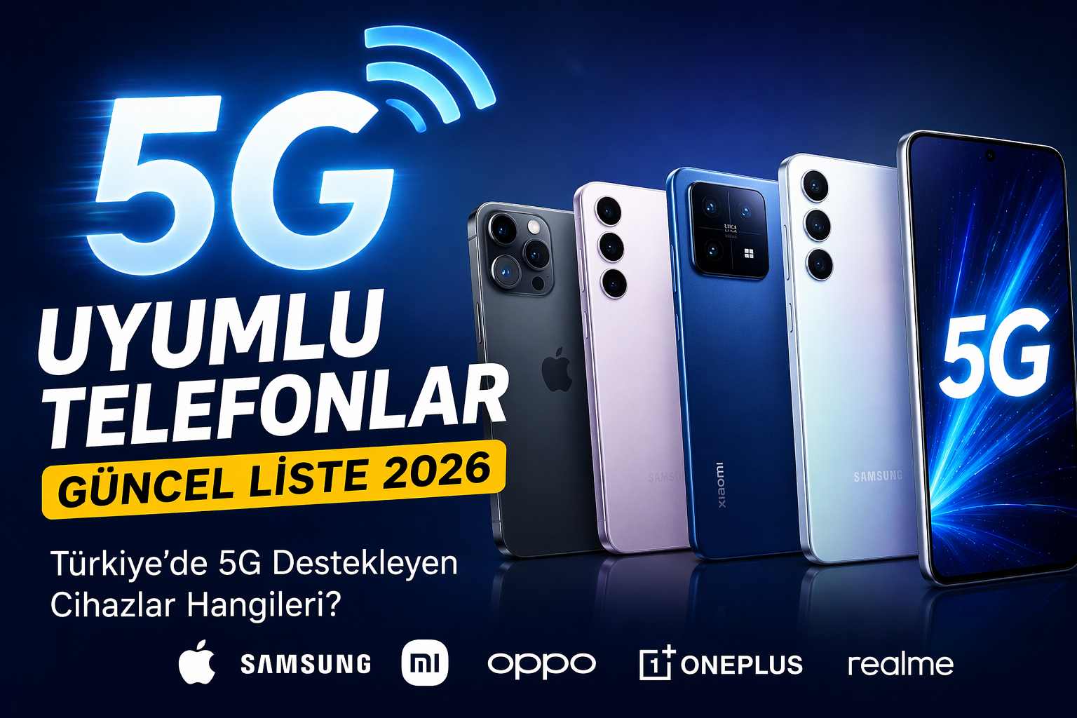 5G Uyumlu Telefonlar 2026: Türkiye’de 5G Destekleyen Cihazlar Listesi Güncellendi!