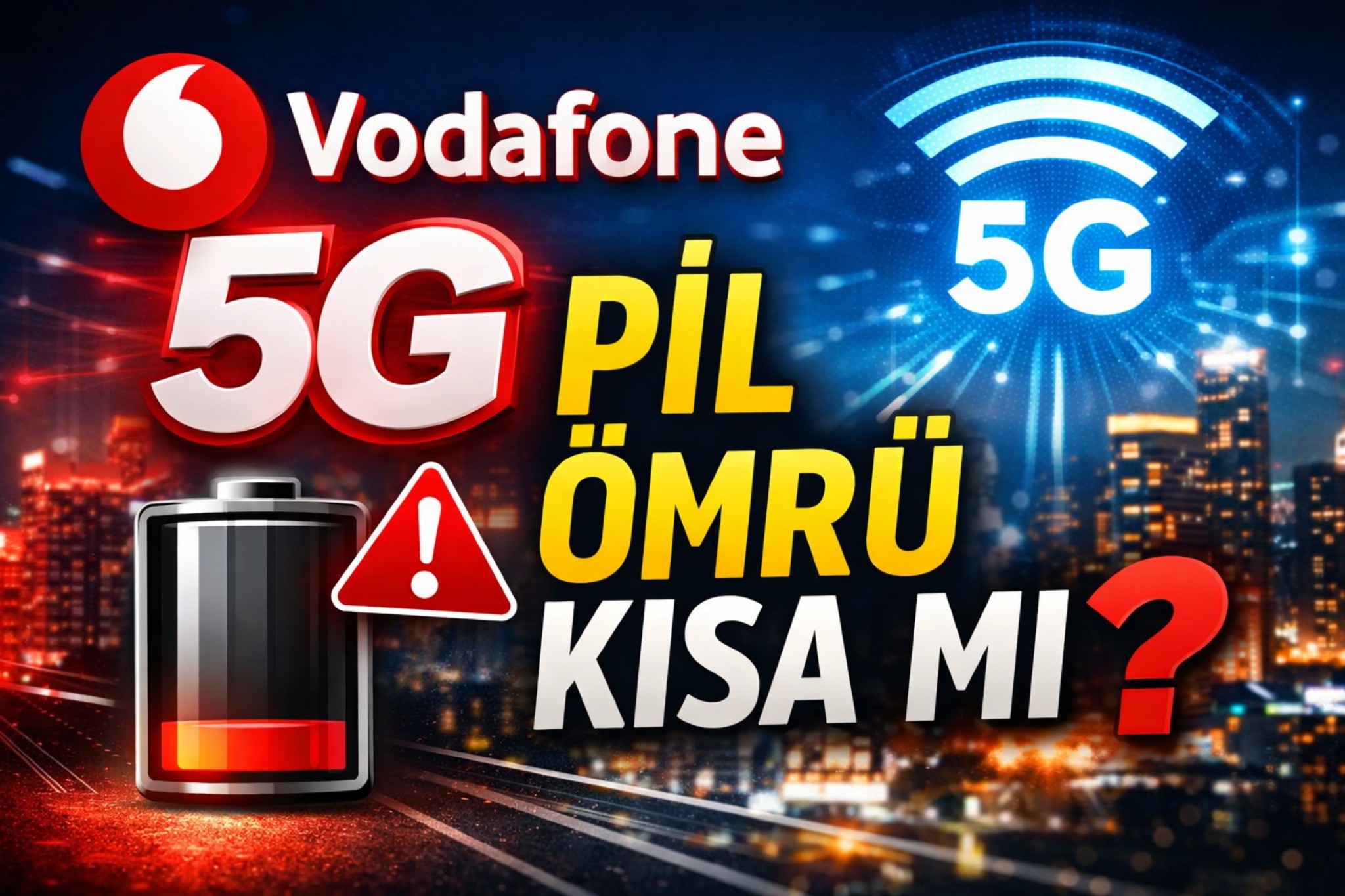 Vodafone 5G Telefon Pil Ömrünü Kısaltıyor mu? Gerçek Verilerle Detaylı Analiz